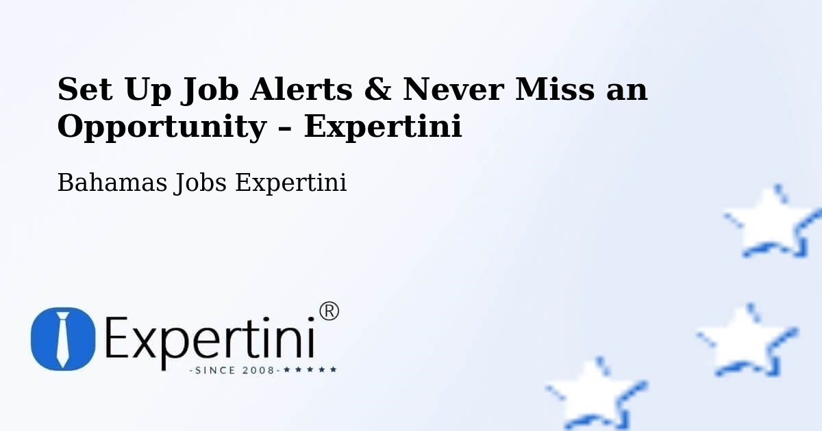 Job Alerts Guide – Get Notified About New Jobs in Bahamas - Bahamas Jobs Expertini