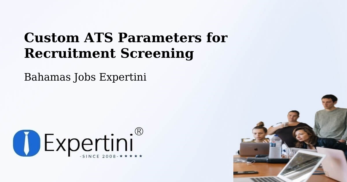 Custom ATS Parameters for Recruitment Screening - Bahamas Jobs Expertini
