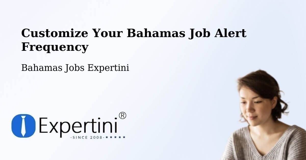 Customize Your Bahamas Job Alert Frequency - Bahamas Jobs Expertini