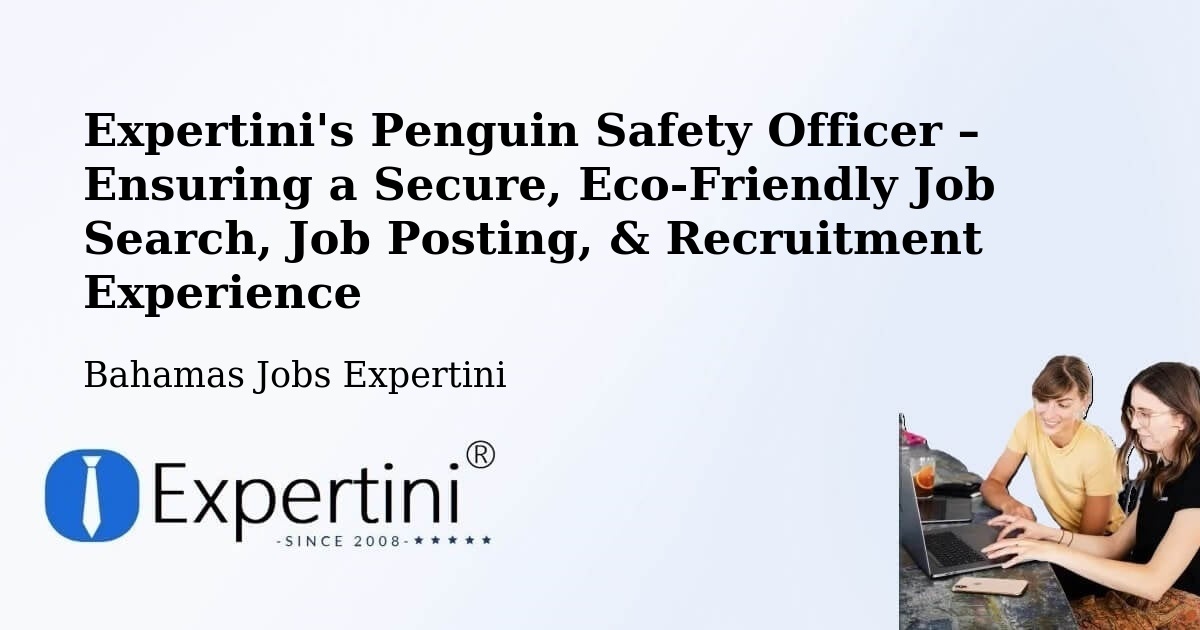 Expertini's Penguin Safety Officer – Ensuring a Secure, Eco-Friendly Job Search, Job Posting, & Recruitment Experience - Bahamas Jobs Expertini